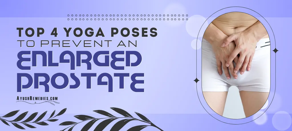 How to Prevent an Enlarged Prostate, Best Yoga Poses for BPH